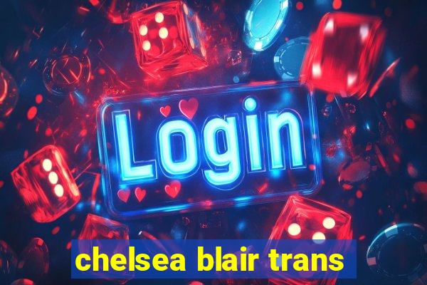 chelsea blair trans